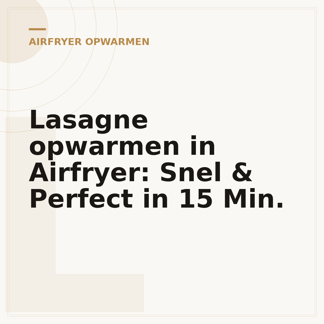 Lasagne opwarmen in Airfryer: Snel & Perfect in 15 Min.
