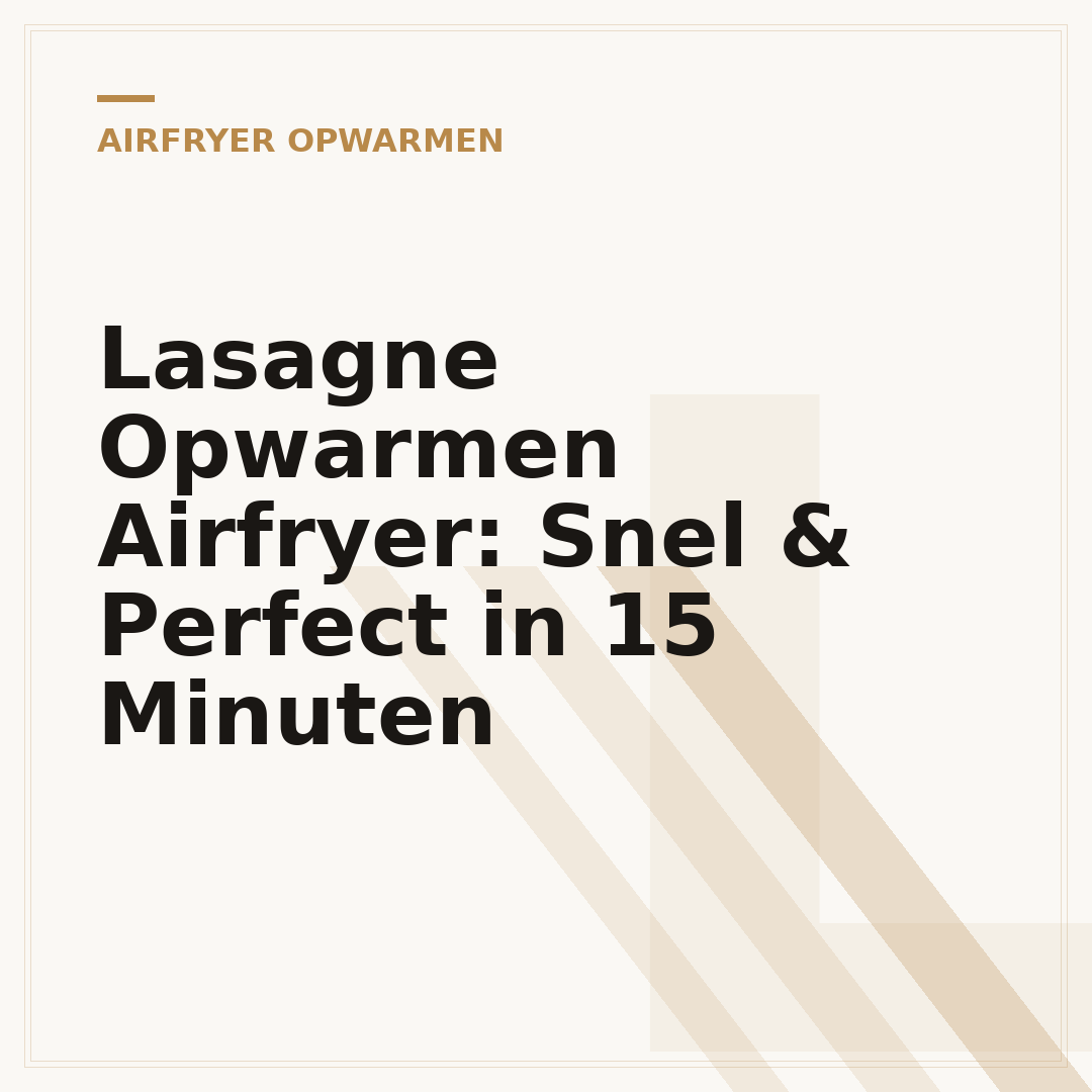 Lasagne Opwarmen Airfryer: Snel & Perfect in 15 Minuten
