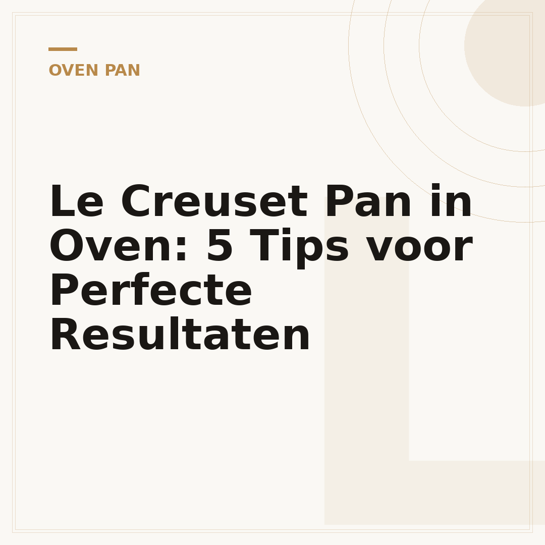 Le Creuset Pan in Oven: 5 Tips voor Perfecte Resultaten