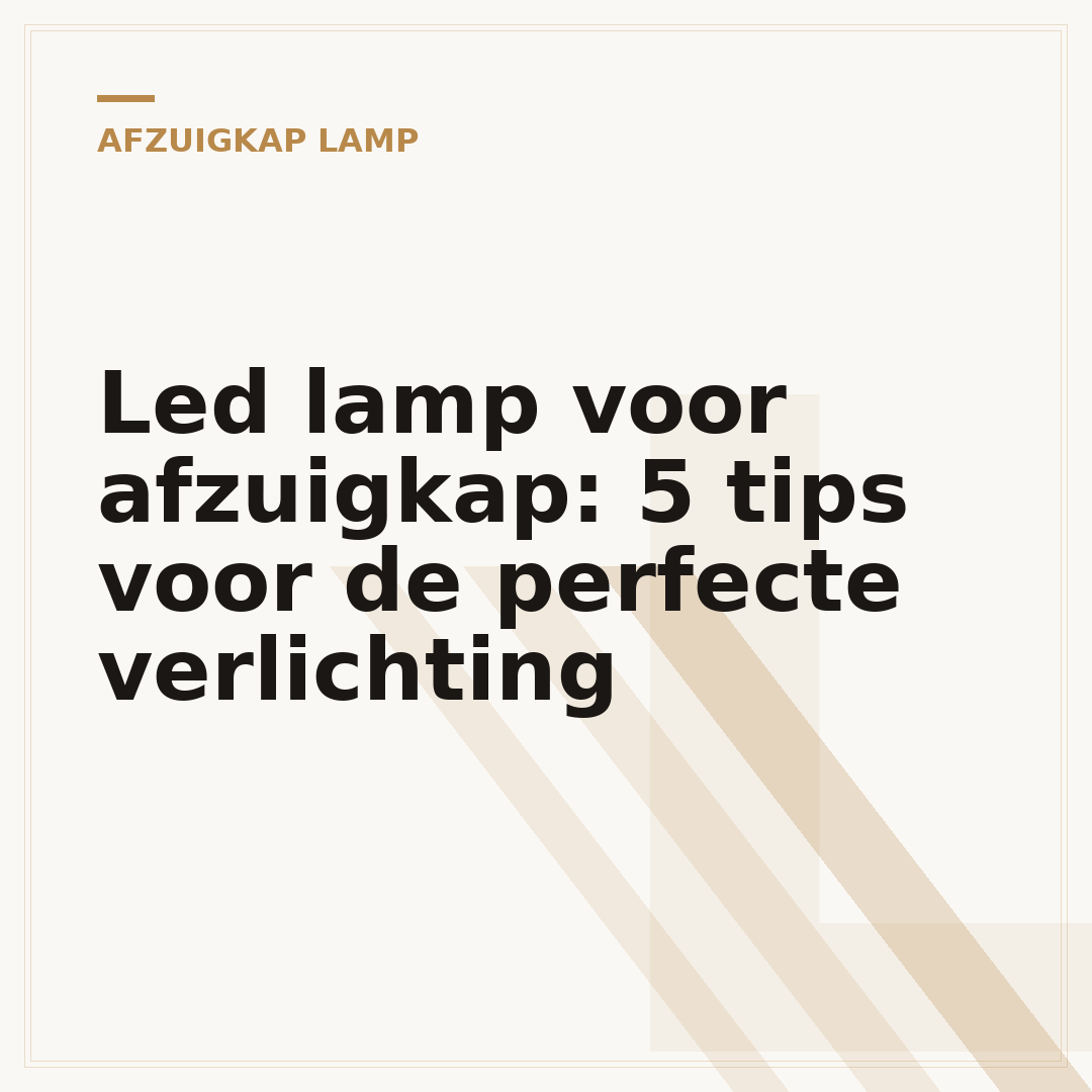 Led lamp voor afzuigkap: 5 tips voor de perfecte verlichting