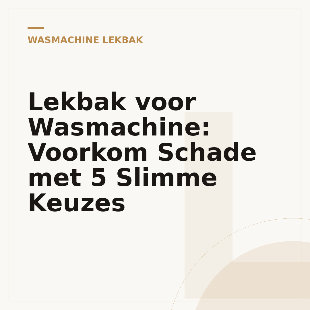 Lekbak voor Wasmachine: Voorkom Schade met 5 Slimme Keuzes