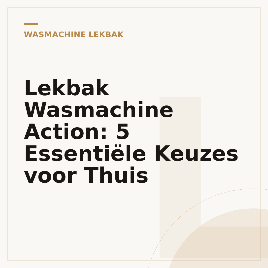 Lekbak Wasmachine Action: 5 Essentiële Keuzes voor Thuis