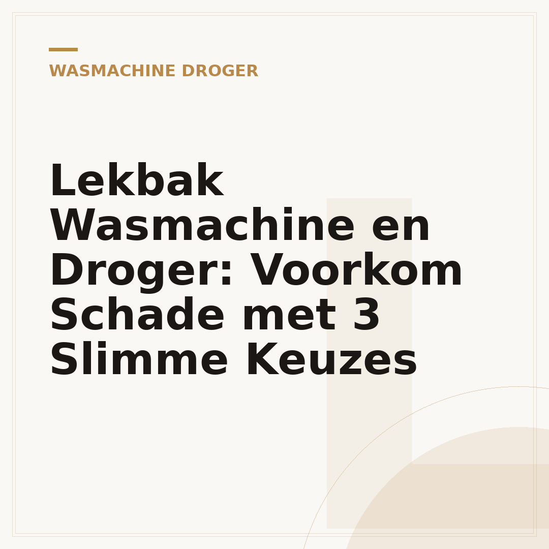 Lekbak Wasmachine en Droger: Voorkom Schade met 3 Slimme Keuzes