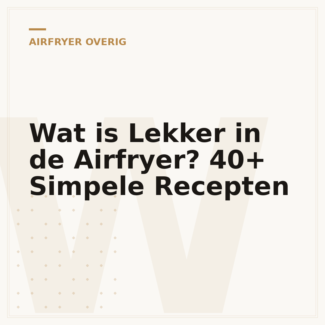 Wat is Lekker in de Airfryer? 40+ Simpele Recepten