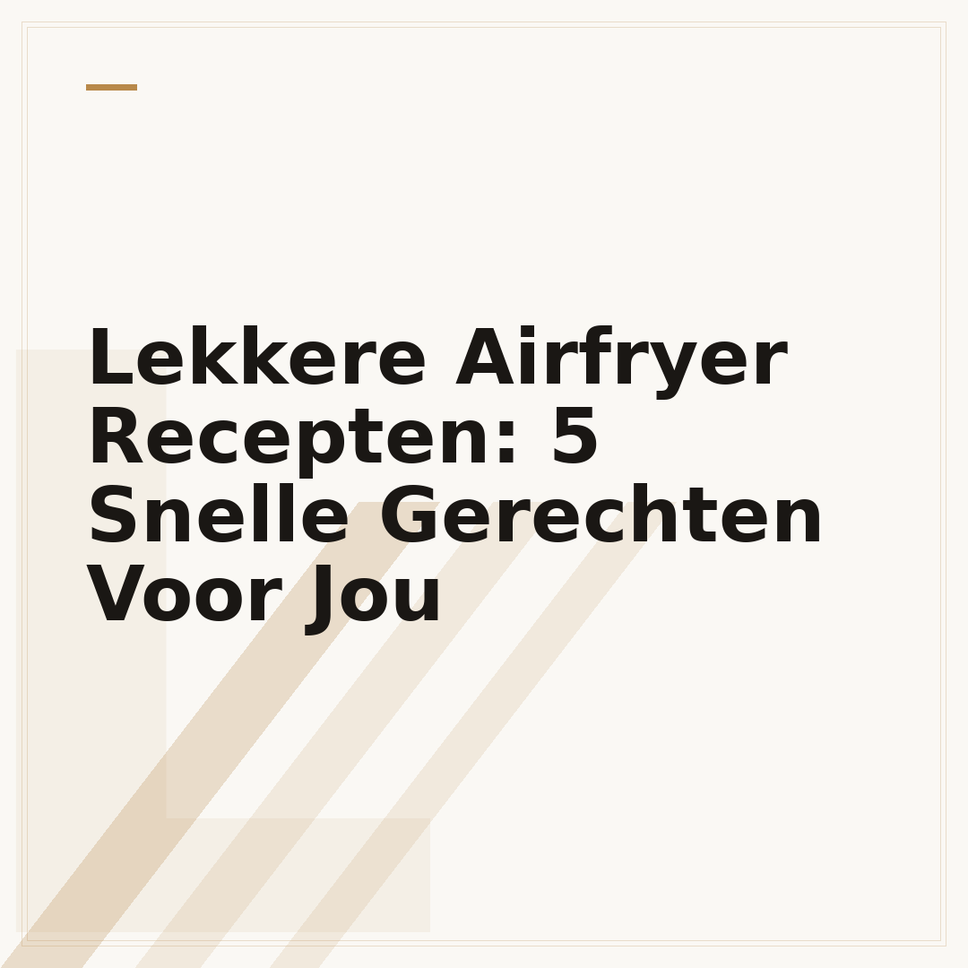 Lekkere Airfryer Recepten: 5 Snelle Gerechten Voor Jou