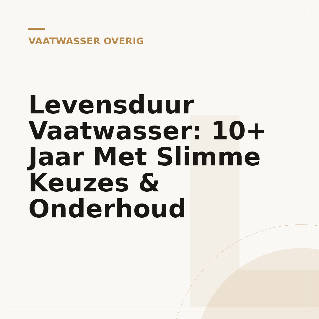 Levensduur Vaatwasser: 10+ Jaar Met Slimme Keuzes & Onderhoud