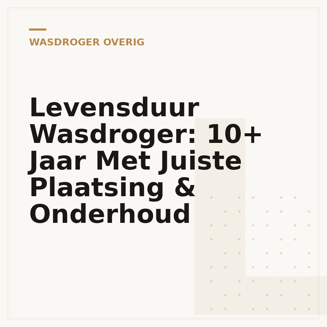 Levensduur Wasdroger: 10+ Jaar Met Juiste Plaatsing & Onderhoud