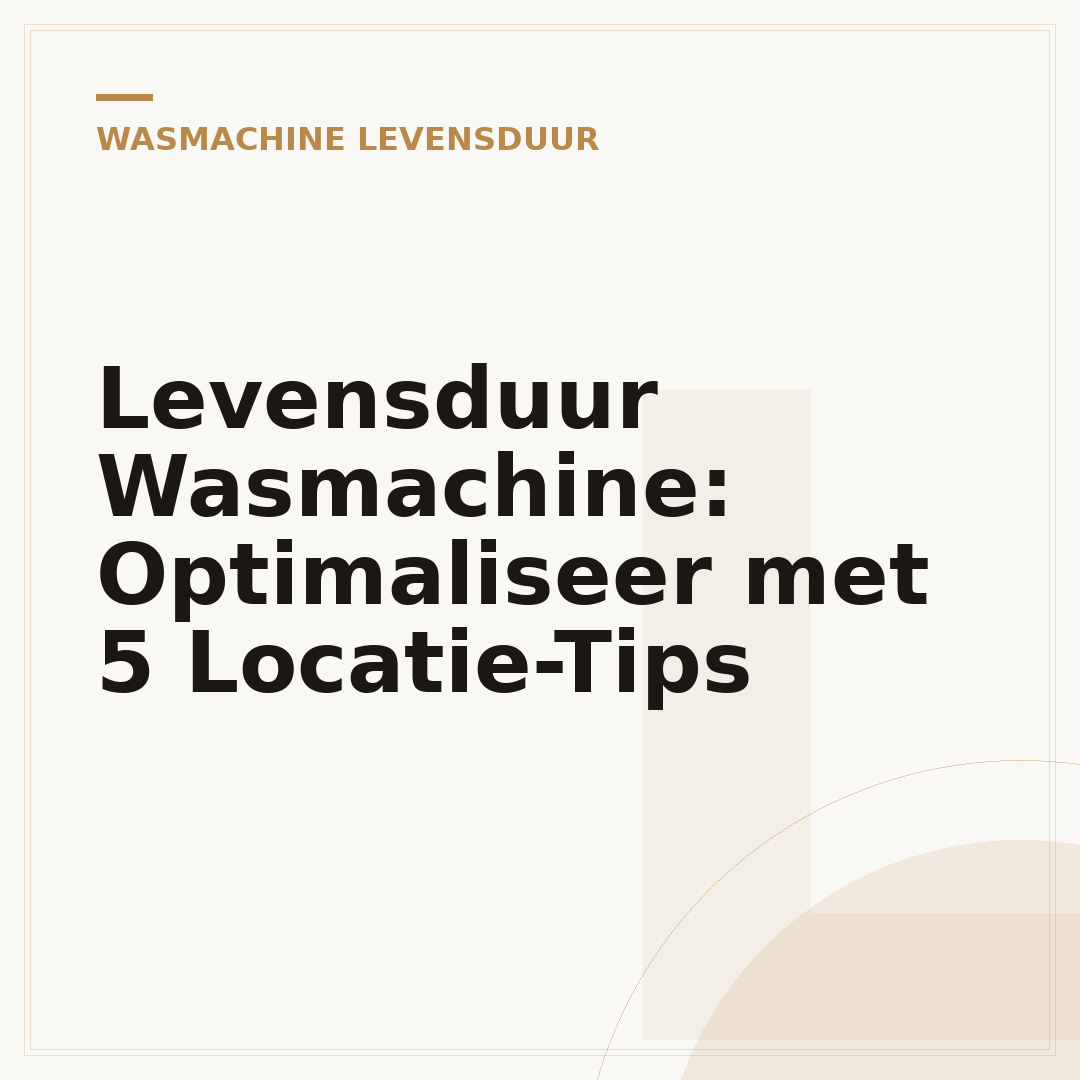 Levensduur Wasmachine: Optimaliseer met 5 Locatie-Tips