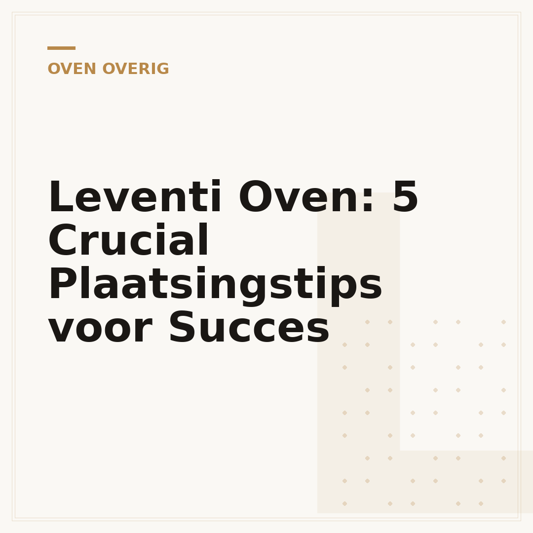 Leventi Oven: 5 Crucial Plaatsingstips voor Succes