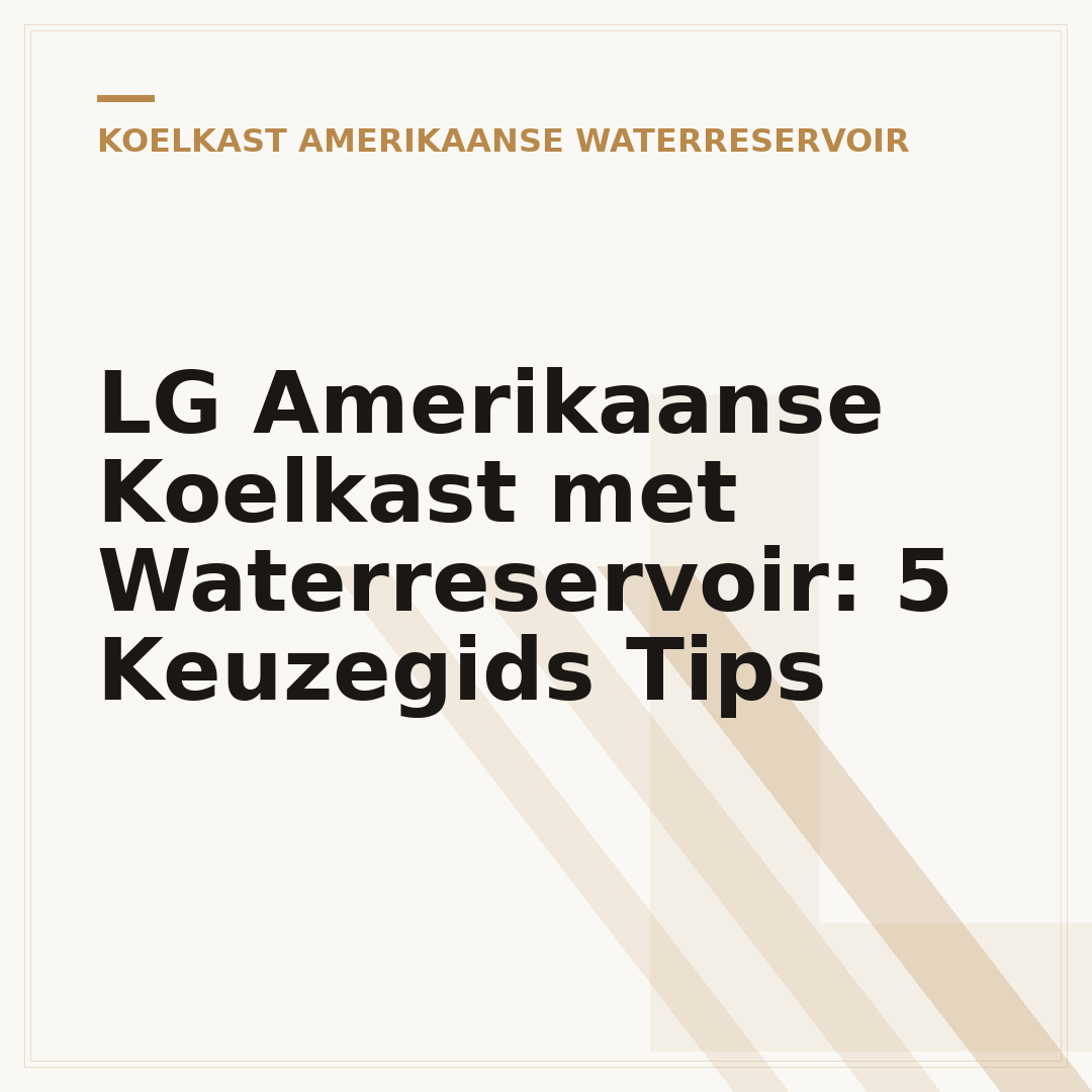 LG Amerikaanse Koelkast met Waterreservoir: 5 Keuzegids Tips