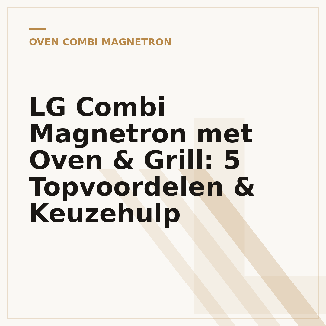 LG Combi Magnetron met Oven & Grill: 5 Topvoordelen & Keuzehulp