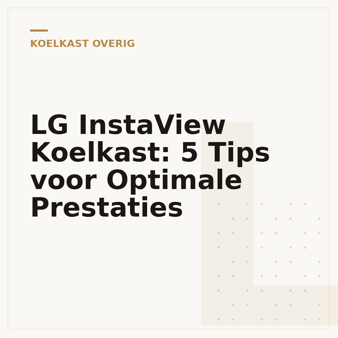 LG InstaView Koelkast: 5 Tips voor Optimale Prestaties