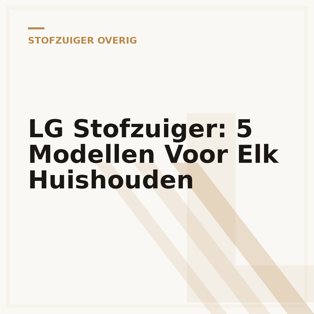 LG Stofzuiger: 5 Modellen Voor Elk Huishouden