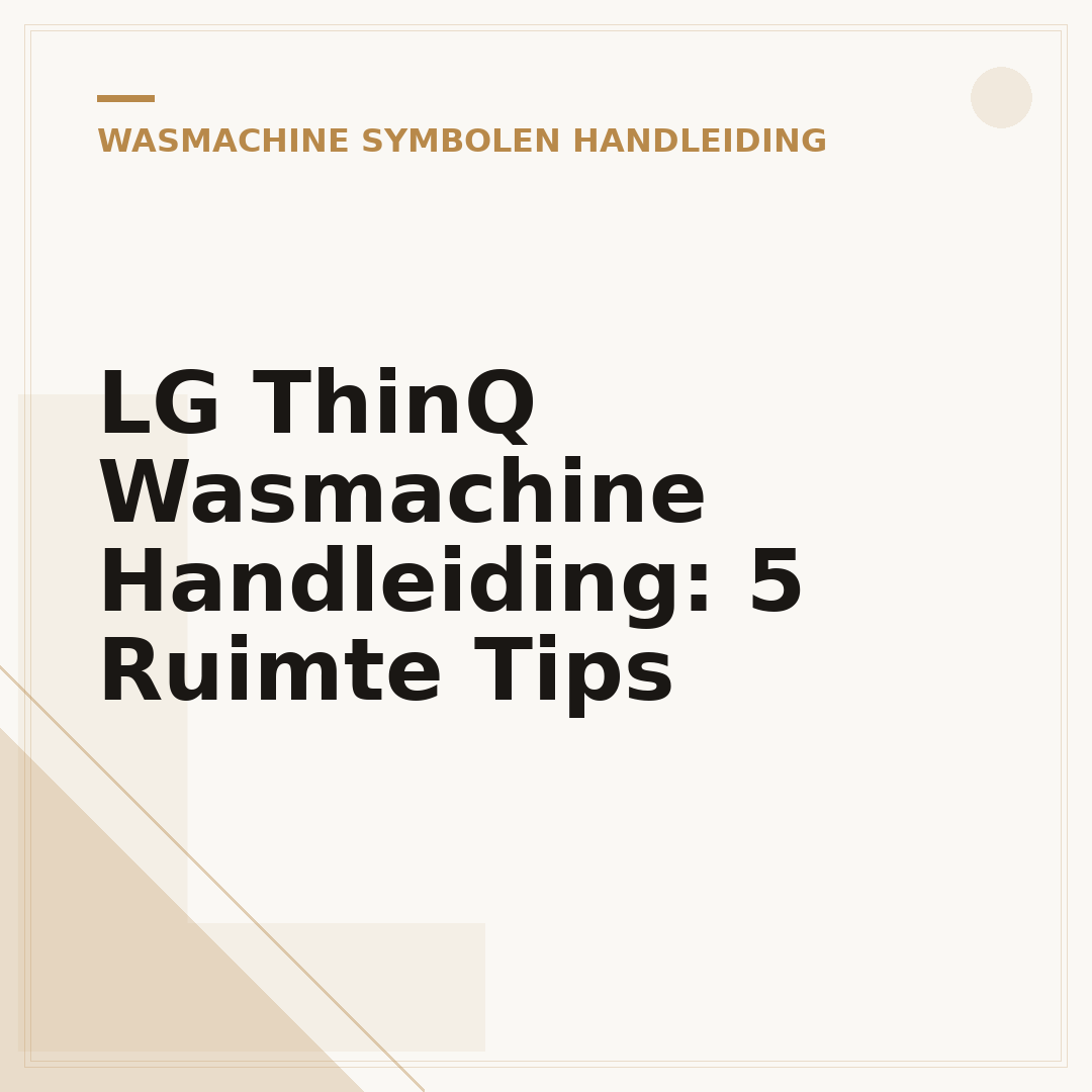 LG ThinQ Wasmachine Handleiding: 5 Ruimte Tips