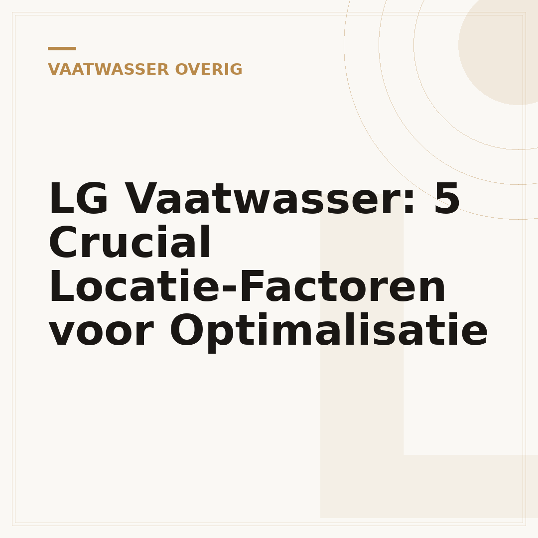 LG Vaatwasser: 5 Crucial Locatie-Factoren voor Optimalisatie