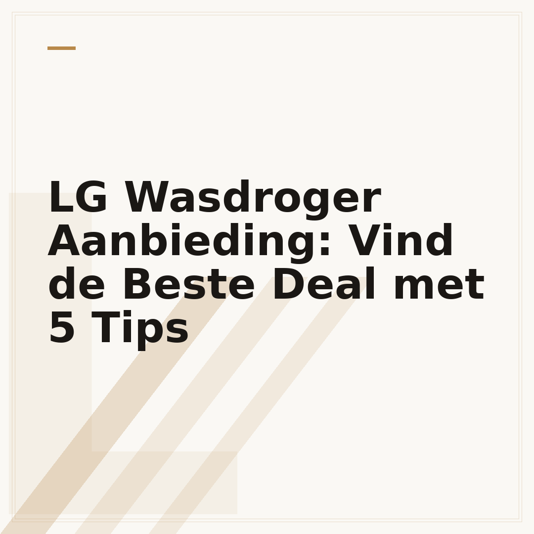 LG Wasdroger Aanbieding: Vind de Beste Deal met 5 Tips