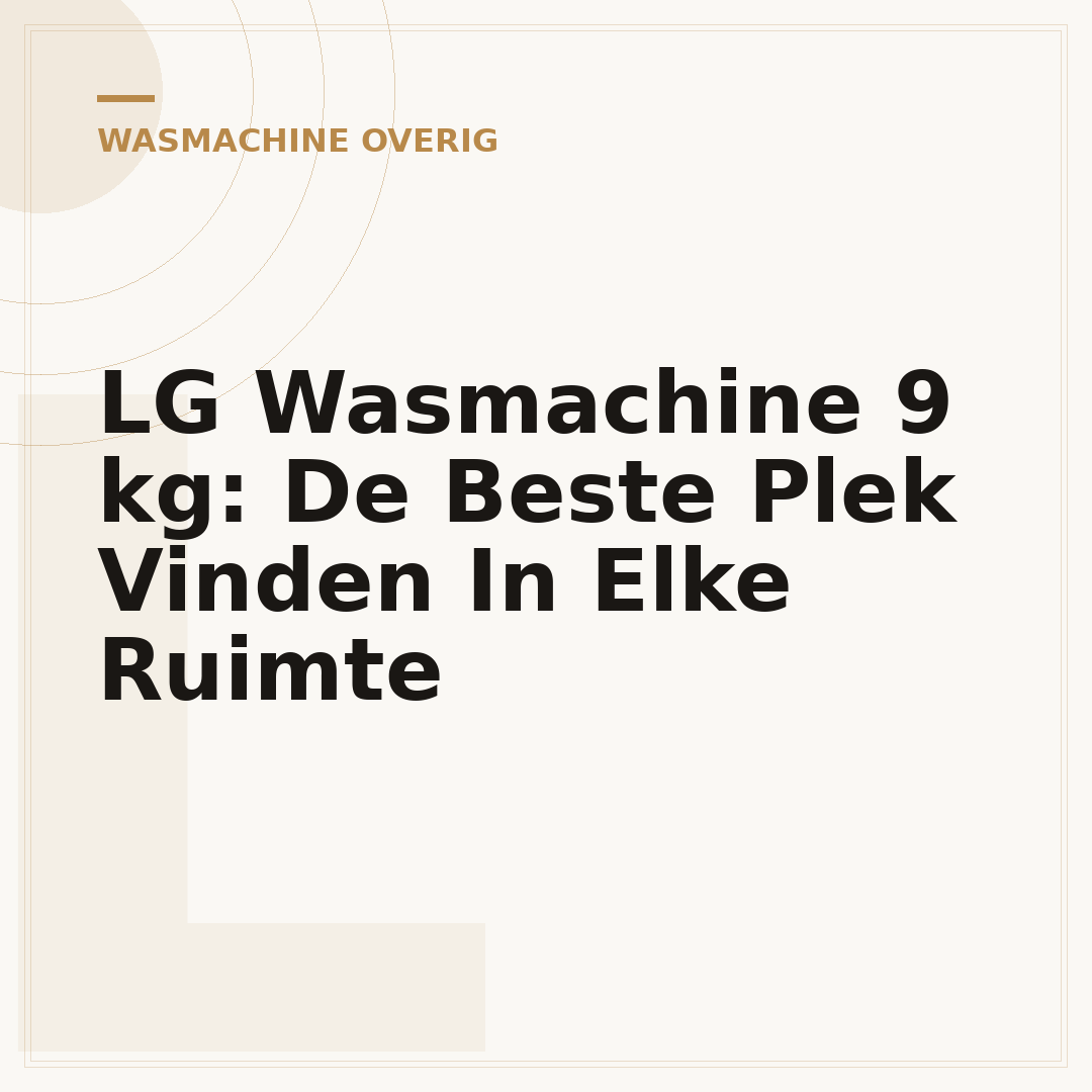 LG Wasmachine 9 kg: De Beste Plek Vinden In Elke Ruimte