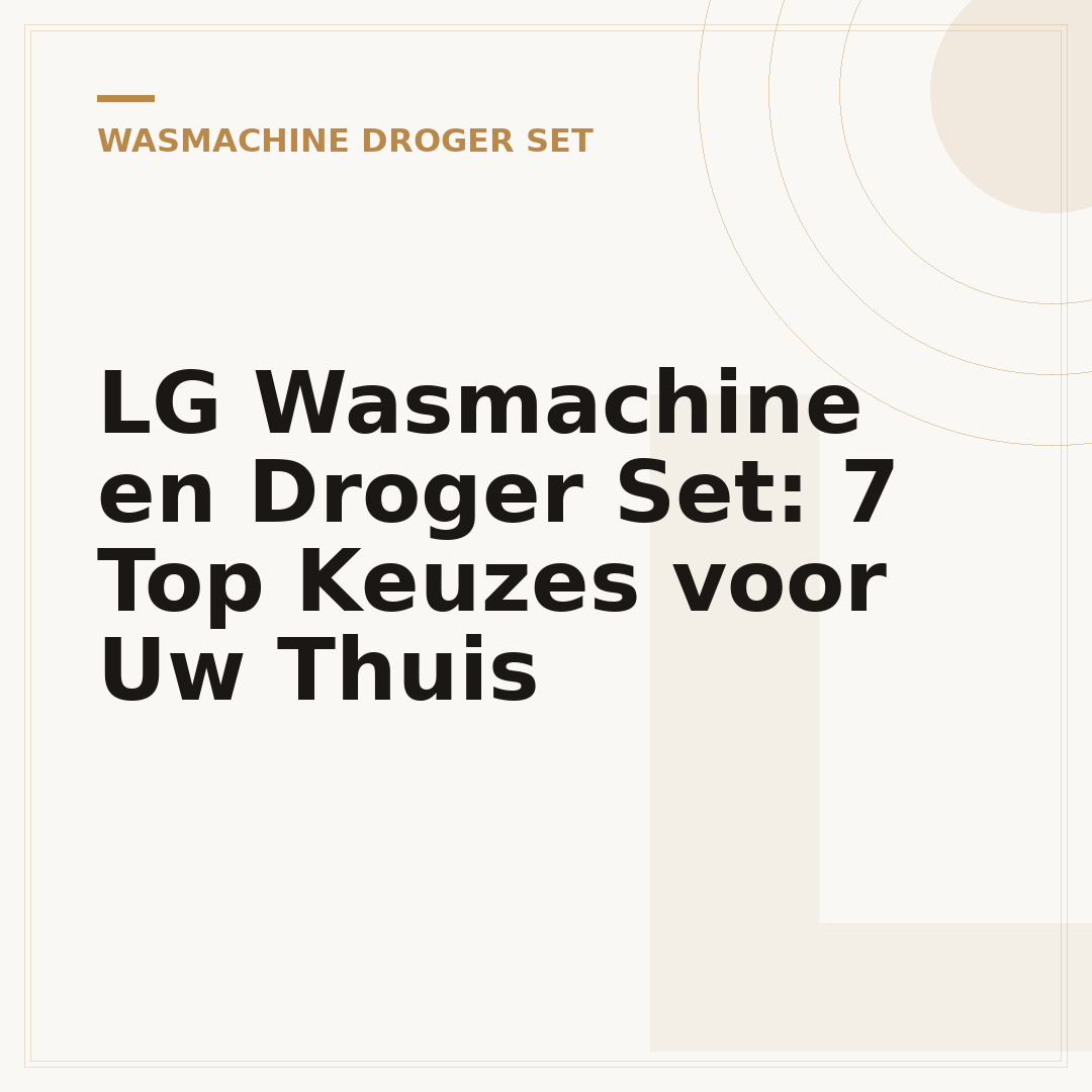 LG Wasmachine en Droger Set: 7 Top Keuzes voor Uw Thuis