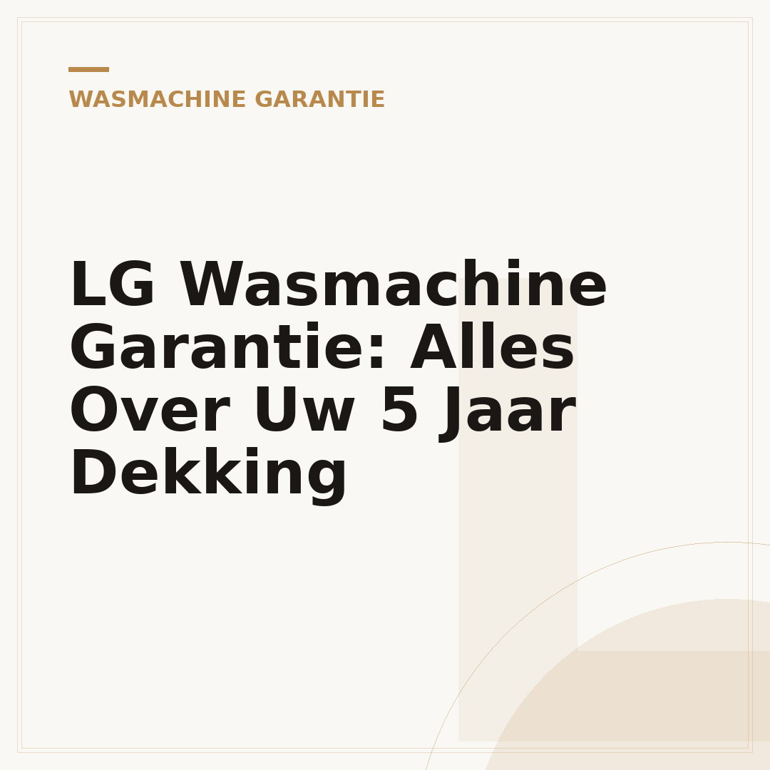 LG Wasmachine Garantie: Alles Over Uw 5 Jaar Dekking