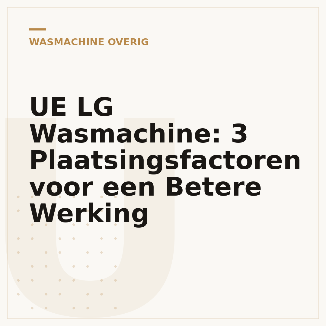 UE LG Wasmachine: 3 Plaatsingsfactoren voor een Betere Werking