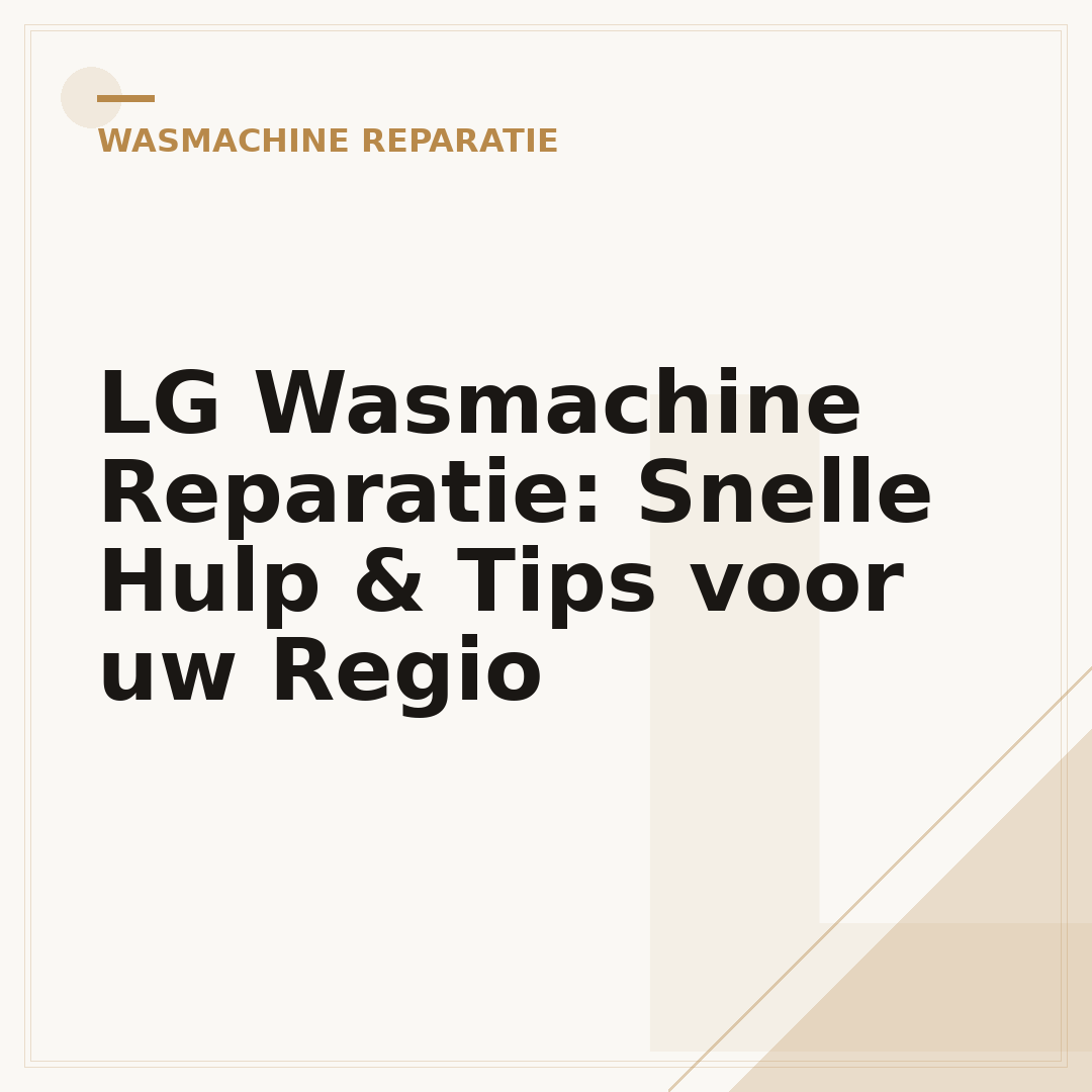 LG Wasmachine Reparatie: Snelle Hulp & Tips voor uw Regio