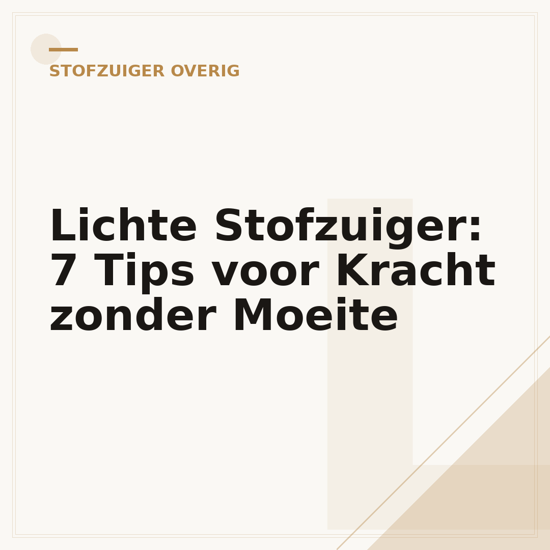 Lichte Stofzuiger: 7 Tips voor Kracht zonder Moeite