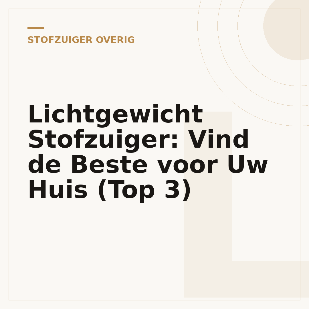 Lichtgewicht Stofzuiger: Vind de Beste voor Uw Huis (Top 3)