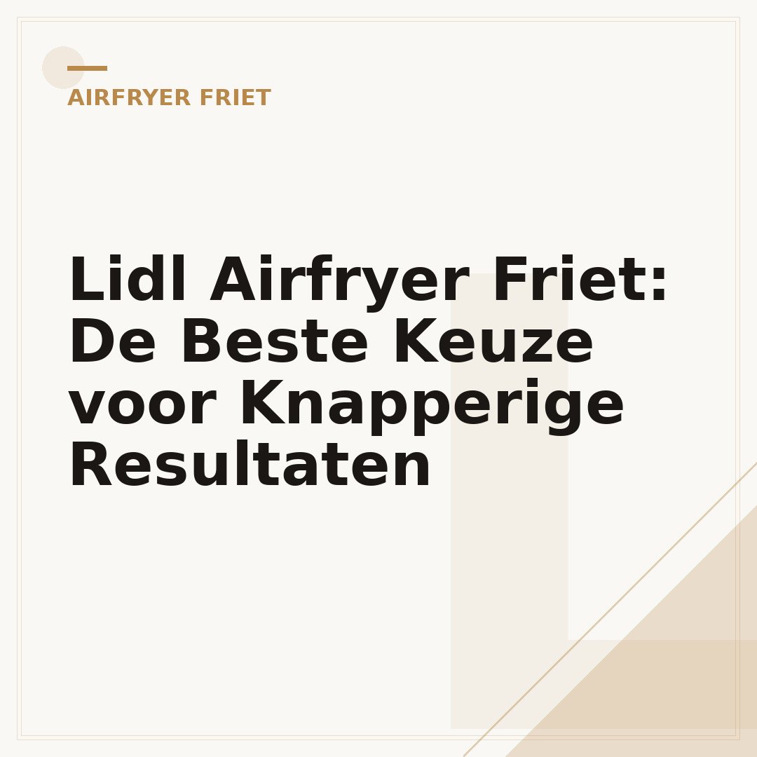 Lidl Airfryer Friet: De Beste Keuze voor Knapperige Resultaten