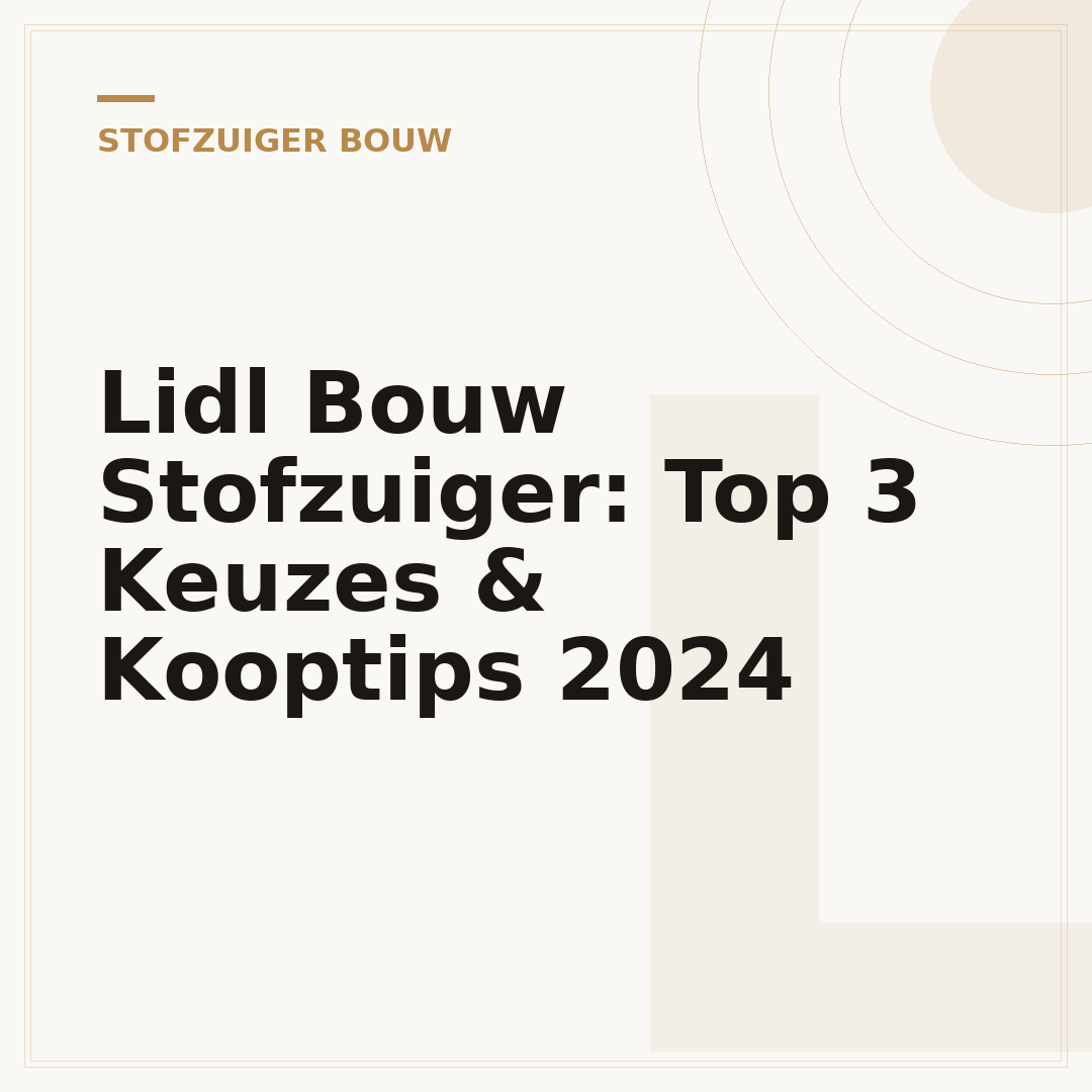 Lidl Bouw Stofzuiger: Top 3 Keuzes & Kooptips 2024