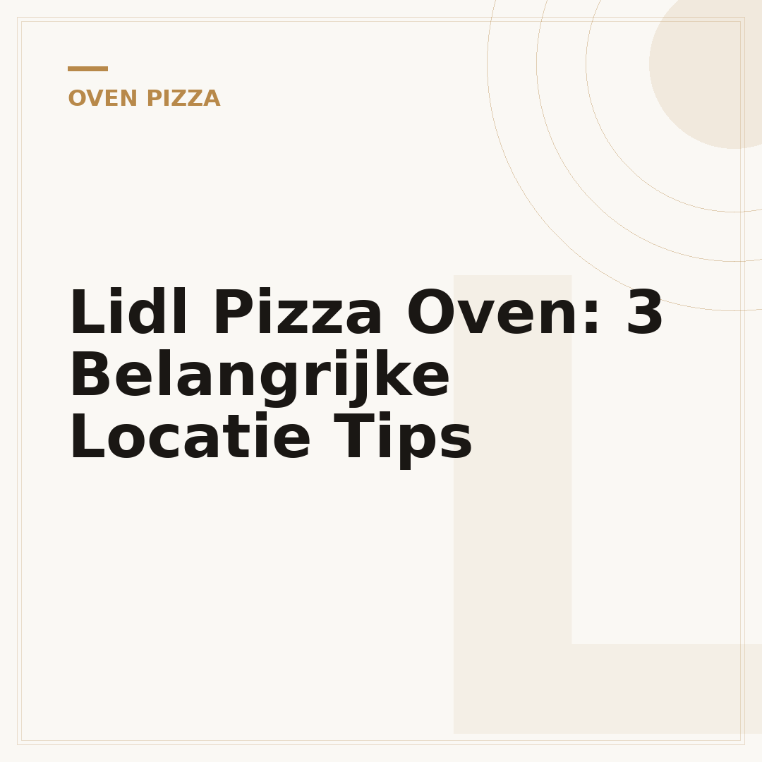 Lidl Pizza Oven: 3 Belangrijke Locatie Tips