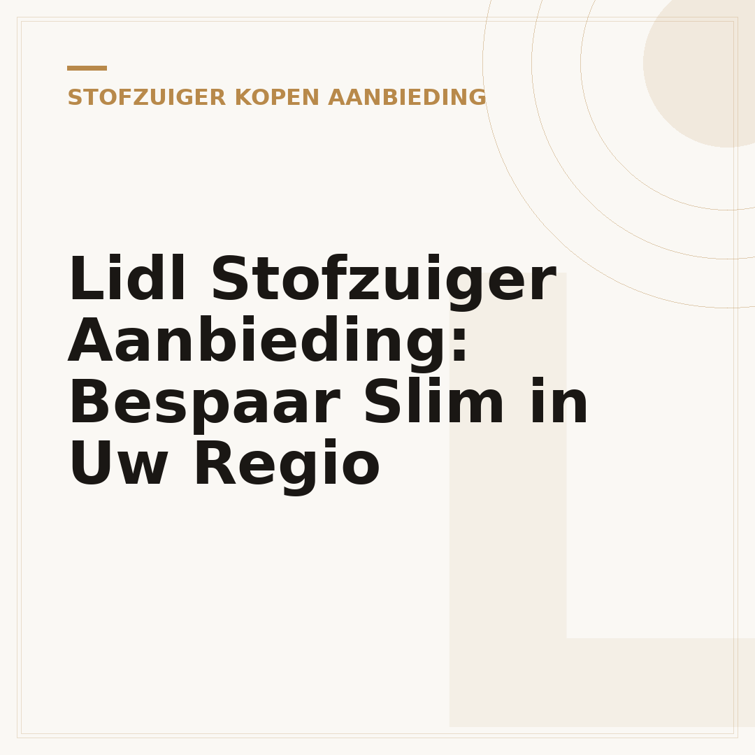Lidl Stofzuiger Aanbieding: Bespaar Slim in Uw Regio