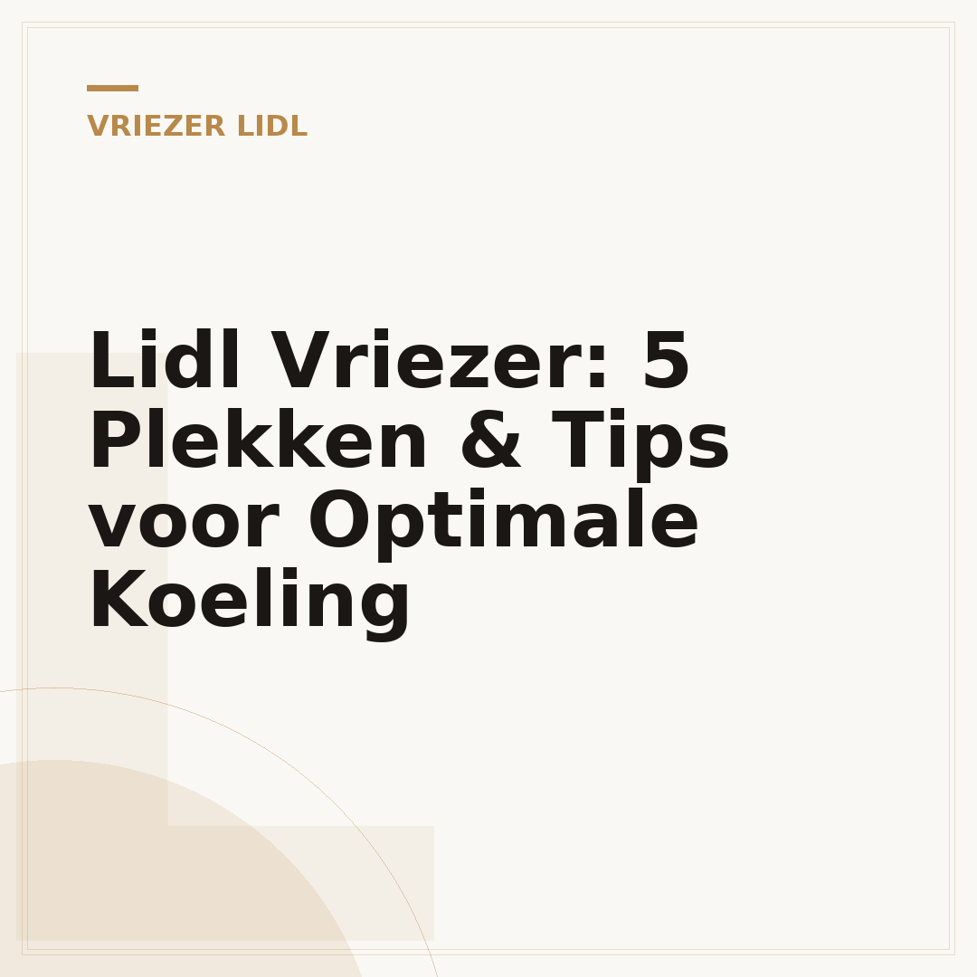 Lidl Vriezer: 5 Plekken & Tips voor Optimale Koeling