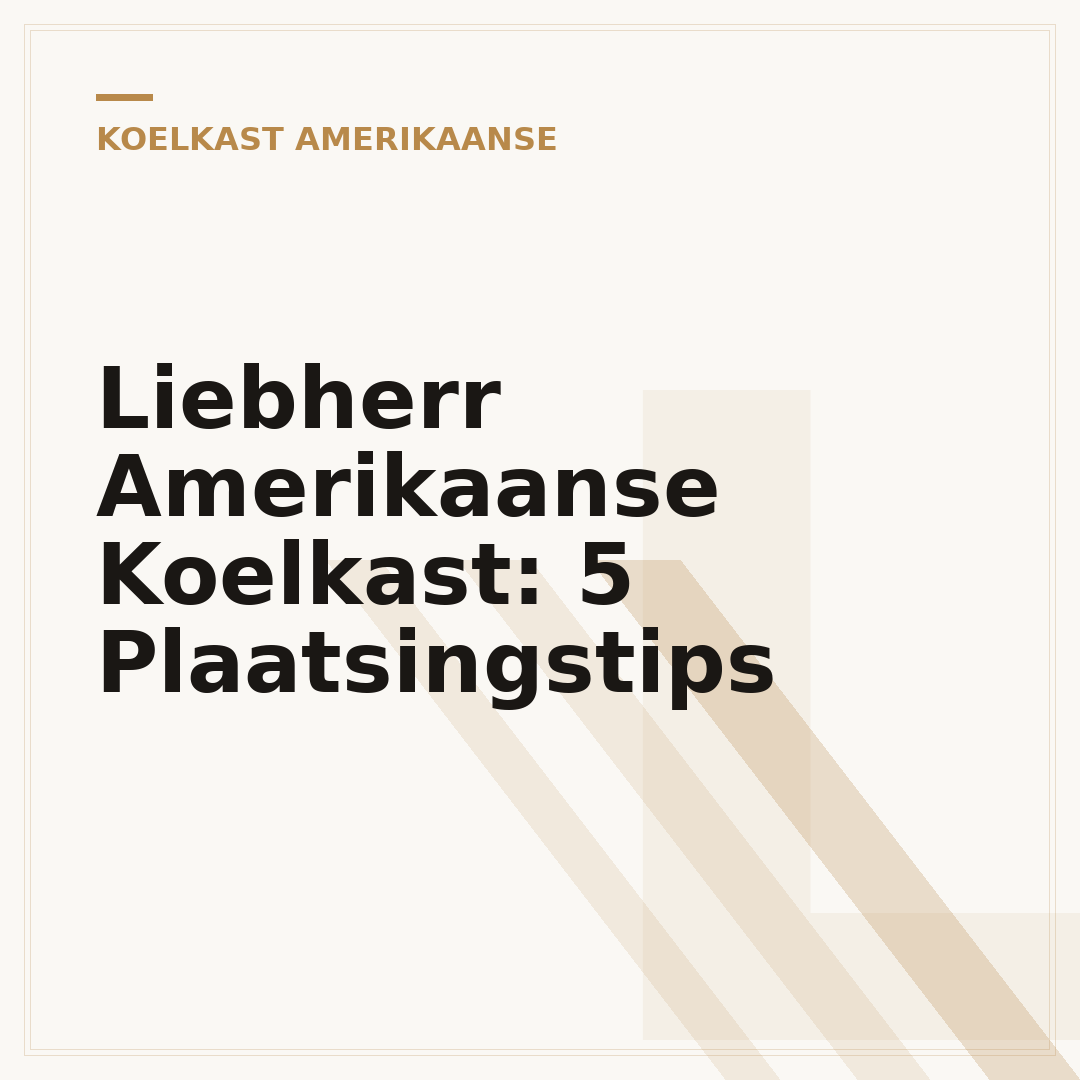 Liebherr Amerikaanse Koelkast: 5 Plaatsingstips