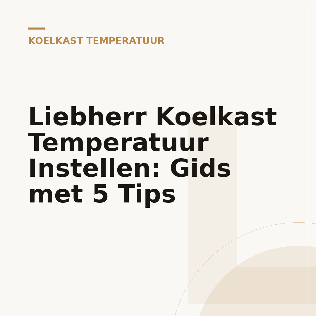 Liebherr Koelkast Temperatuur Instellen: Gids met 5 Tips