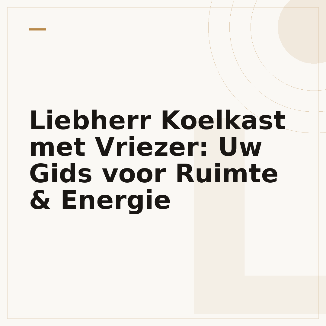 Liebherr Koelkast met Vriezer: Uw Gids voor Ruimte & Energie