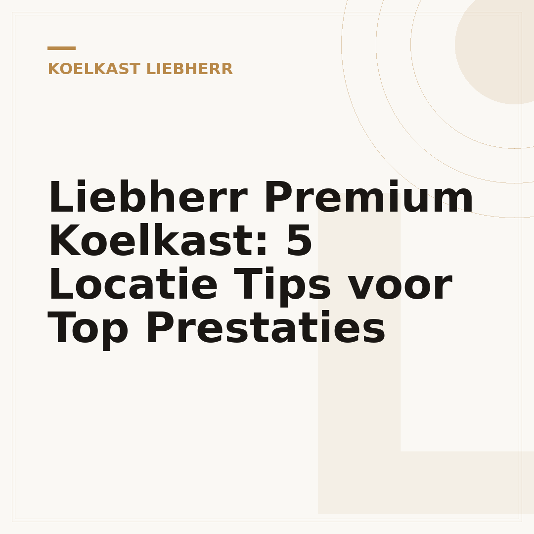 Liebherr Premium Koelkast: 5 Locatie Tips voor Top Prestaties