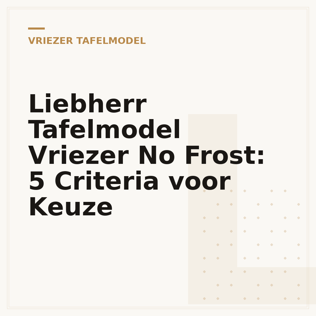 Liebherr Tafelmodel Vriezer No Frost: 5 Criteria voor Keuze