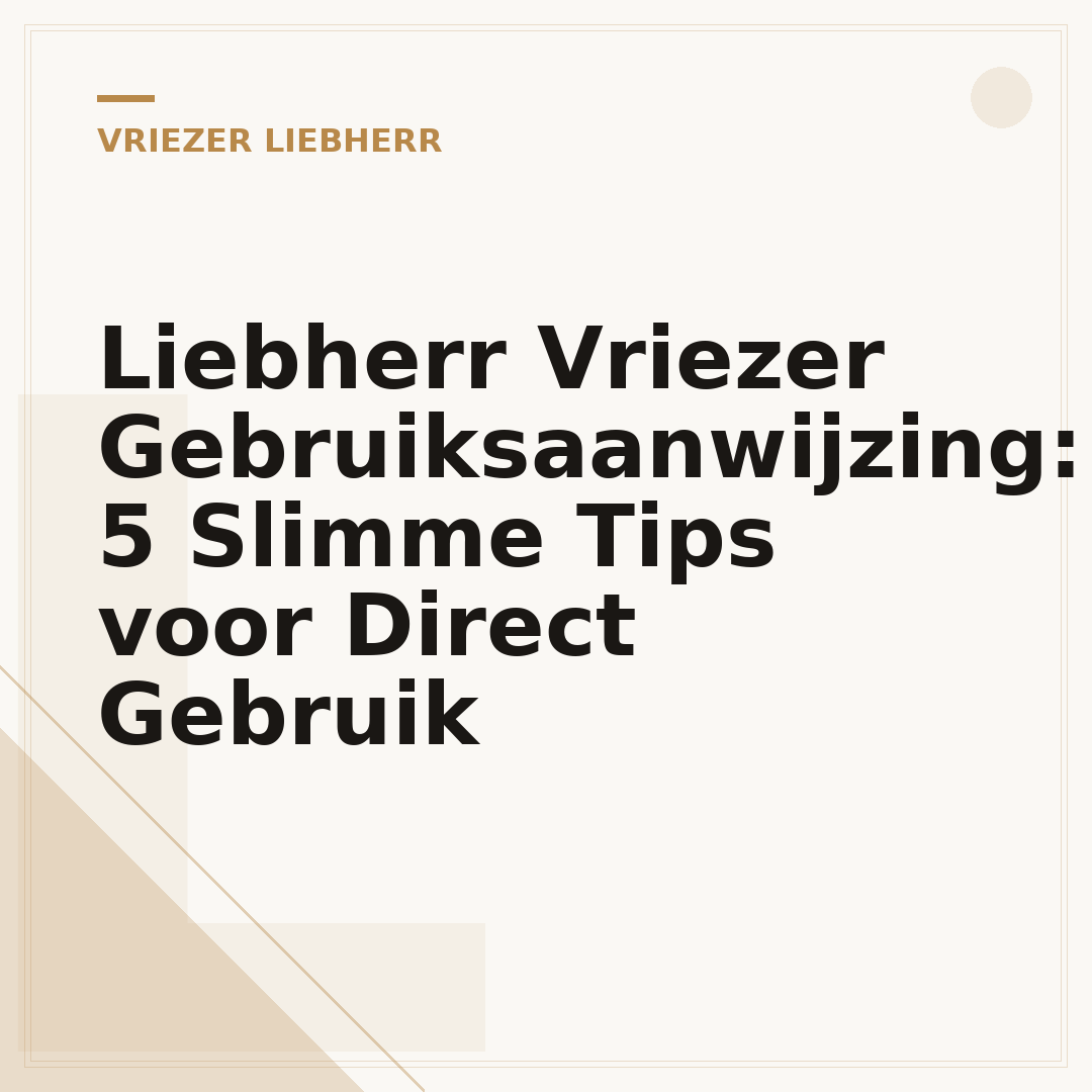 Liebherr Vriezer Gebruiksaanwijzing: 5 Slimme Tips voor Direct Gebruik