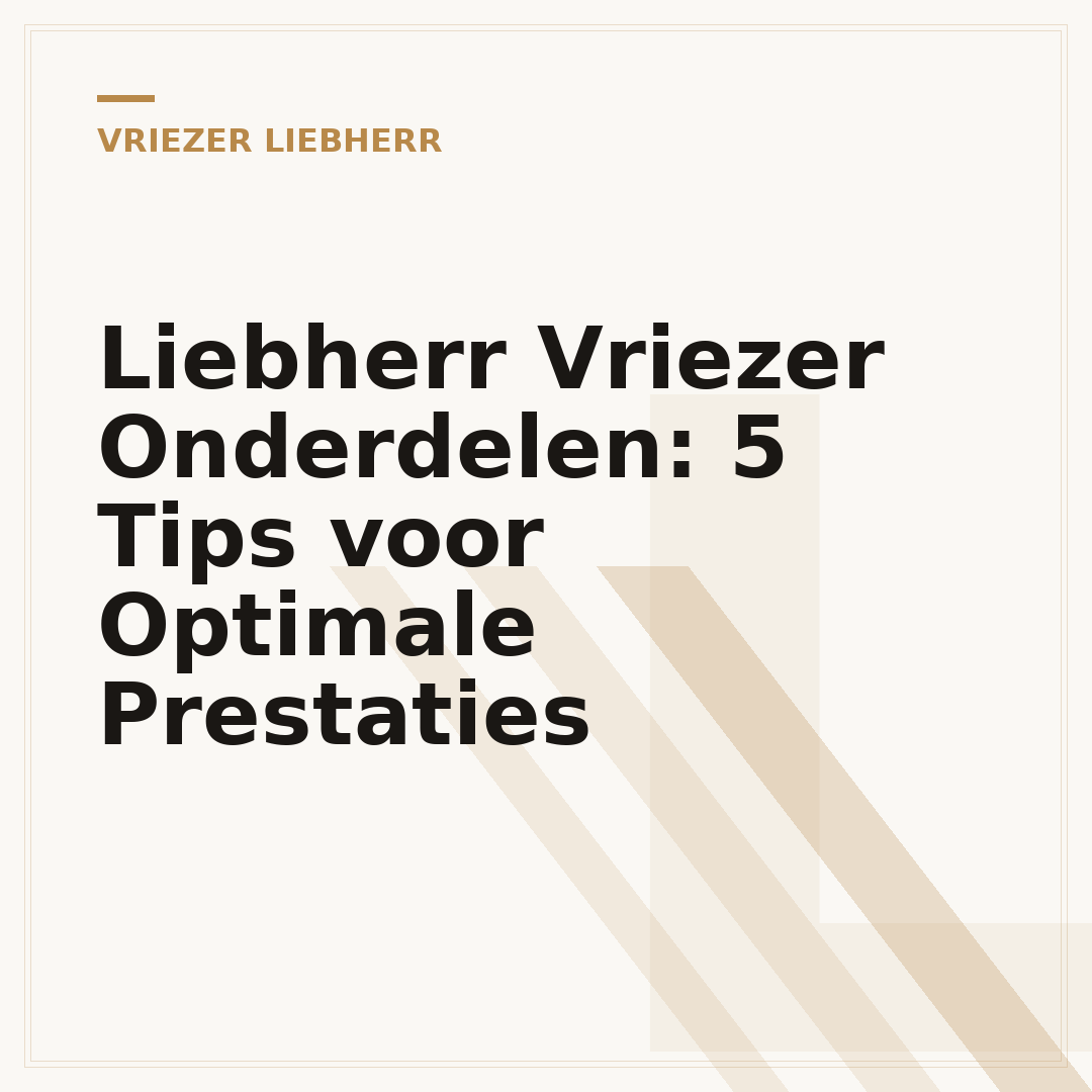 Liebherr Vriezer Onderdelen: 5 Tips voor Optimale Prestaties