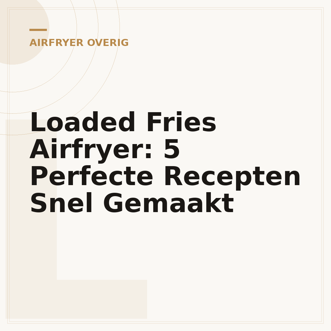 Loaded Fries Airfryer: 5 Perfecte Recepten Snel Gemaakt