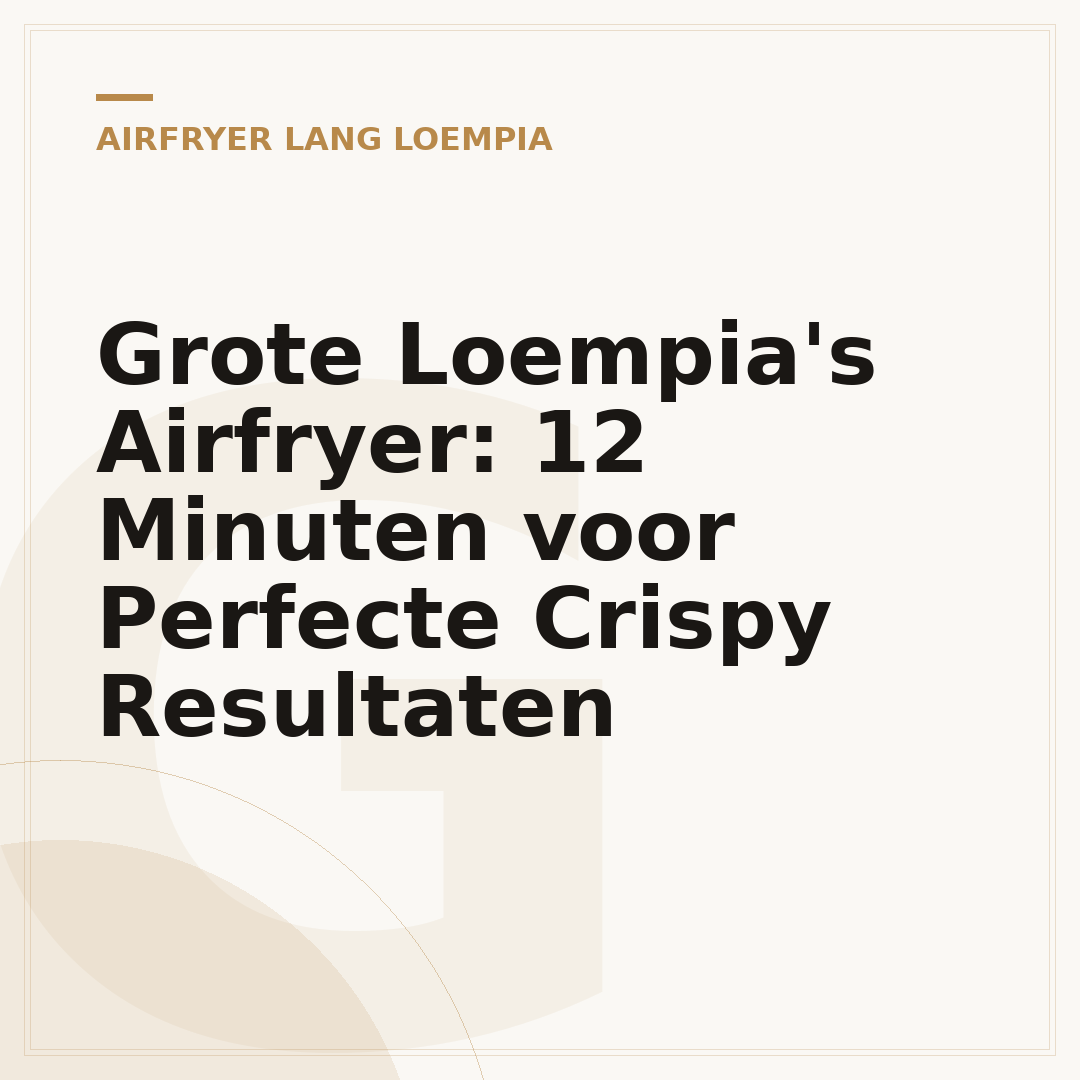 Grote Loempia's Airfryer: 12 Minuten voor Perfecte Crispy Resultaten