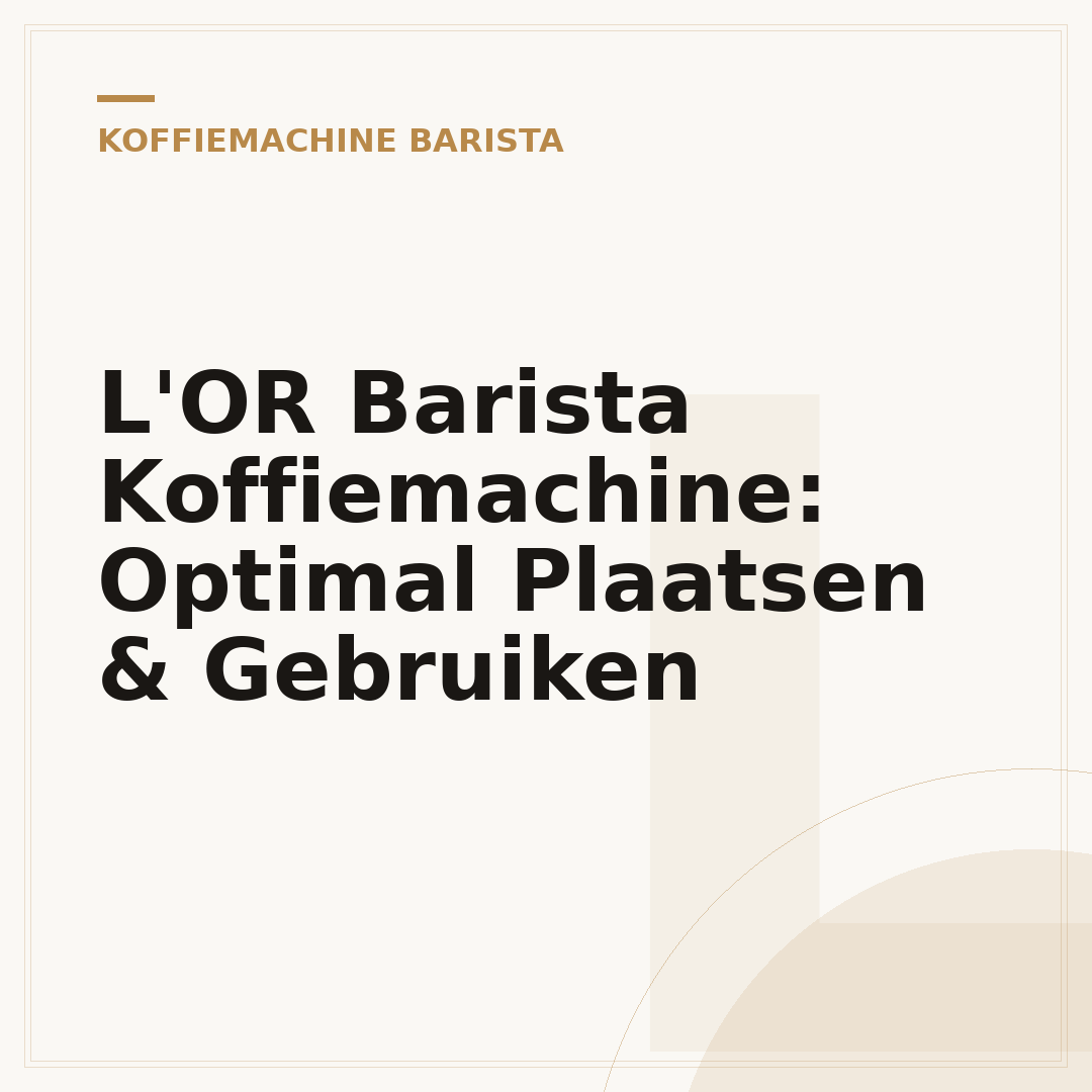 L'OR Barista Koffiemachine: Optimal Plaatsen & Gebruiken