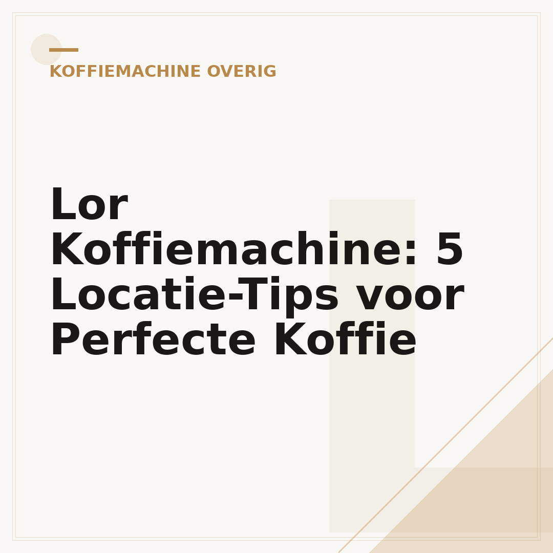 Lor Koffiemachine: 5 Locatie-Tips voor Perfecte Koffie