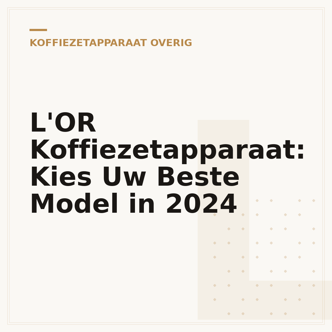L'OR Koffiezetapparaat: Kies Uw Beste Model in 2024