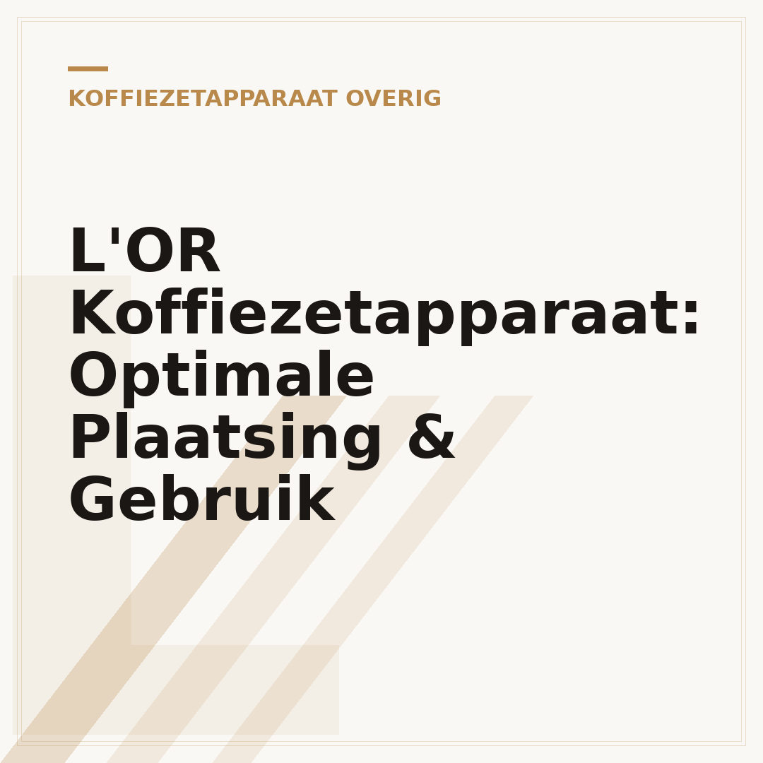 L'OR Koffiezetapparaat: Optimale Plaatsing & Gebruik