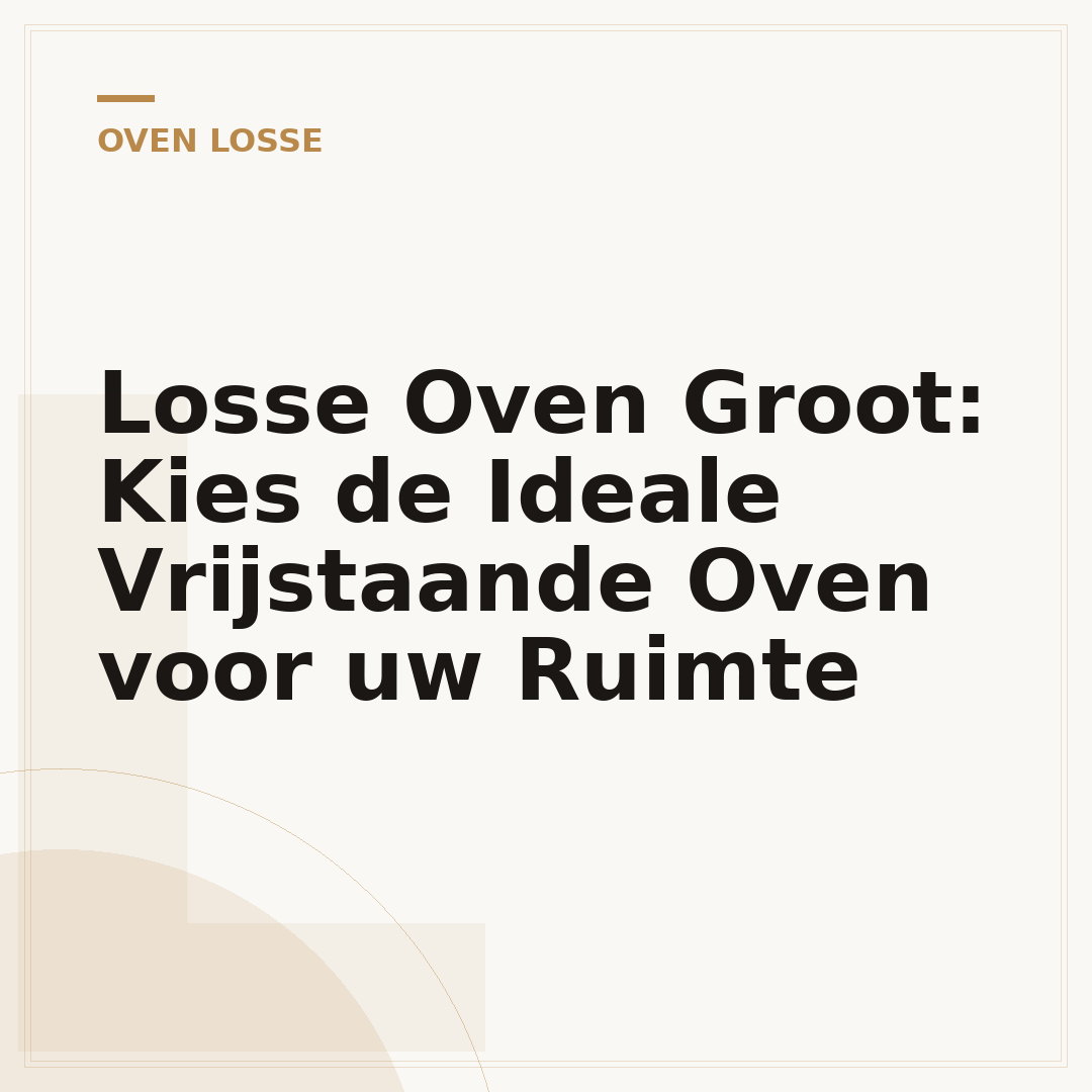 Losse Oven Groot: Kies de Ideale Vrijstaande Oven voor uw Ruimte