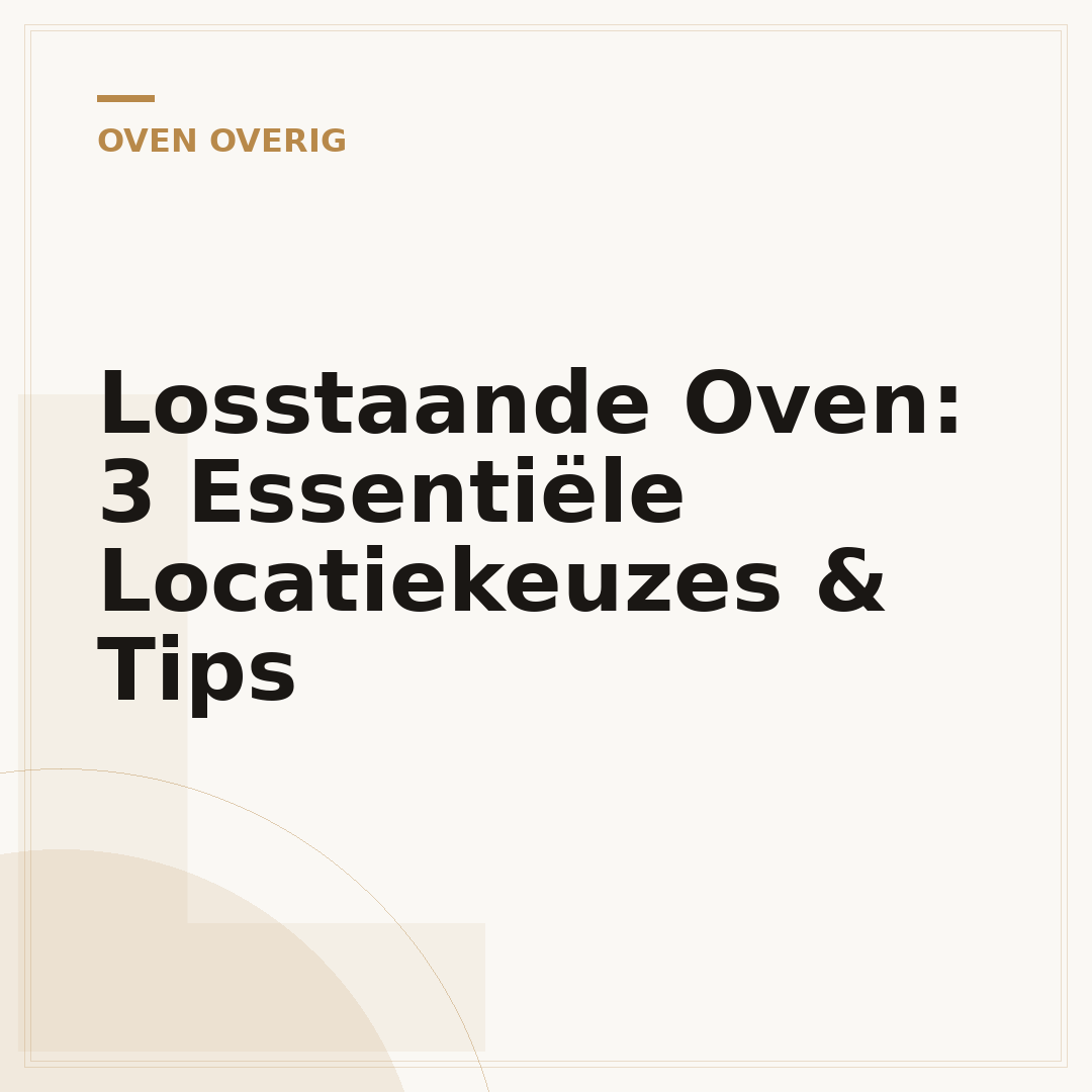 Losstaande Oven: 3 Essentiële Locatiekeuzes & Tips