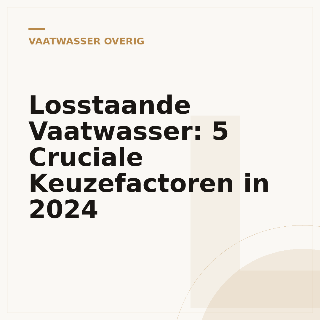 Losstaande Vaatwasser: 5 Cruciale Keuzefactoren in 2024
