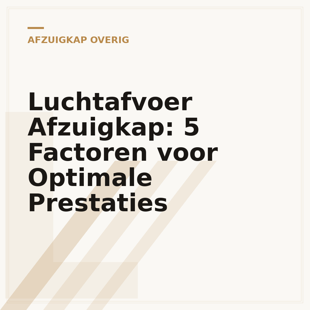 Luchtafvoer Afzuigkap: 5 Factoren voor Optimale Prestaties