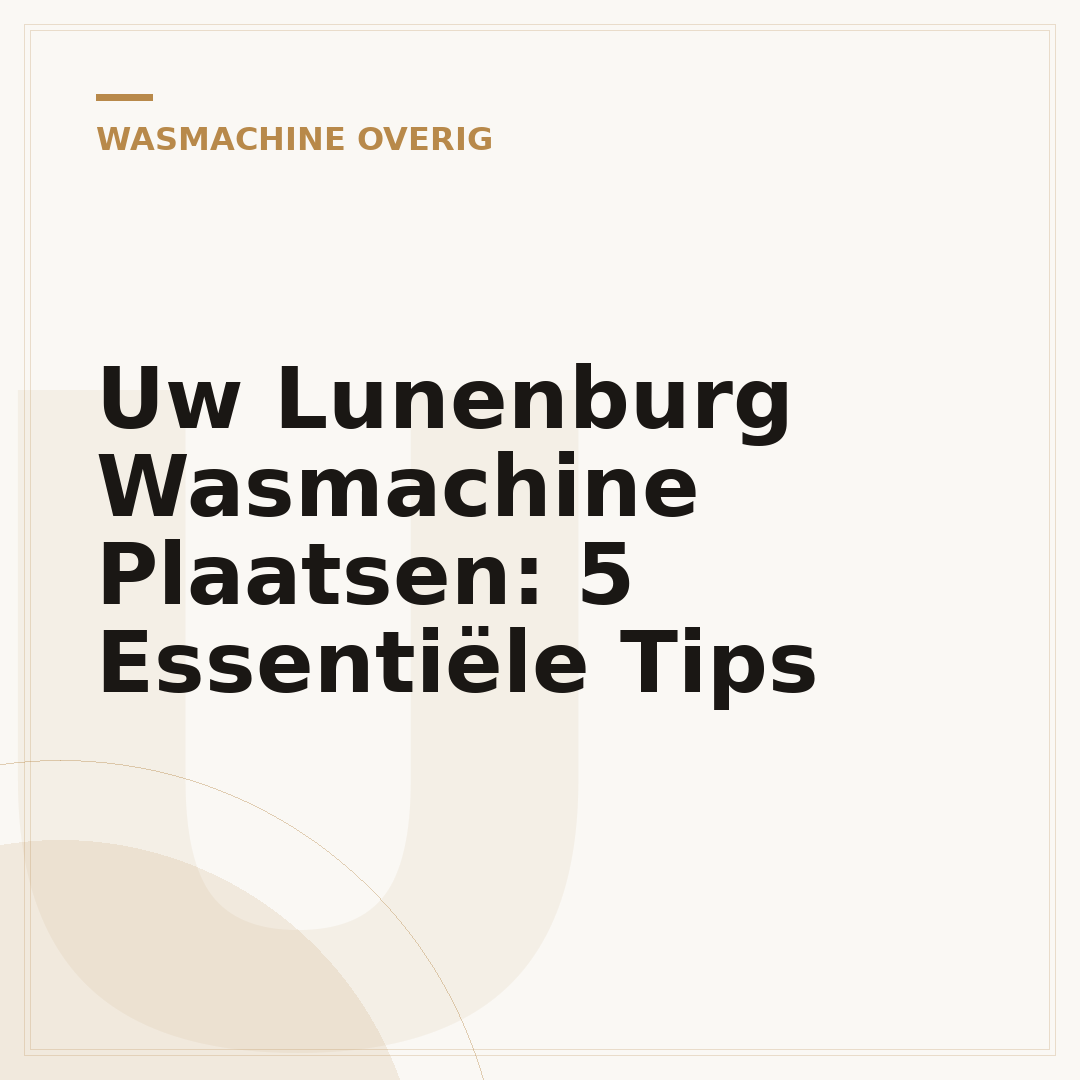 Uw Lunenburg Wasmachine Plaatsen: 5 Essentiële Tips